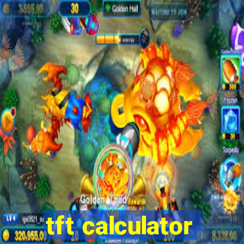 tft calculator